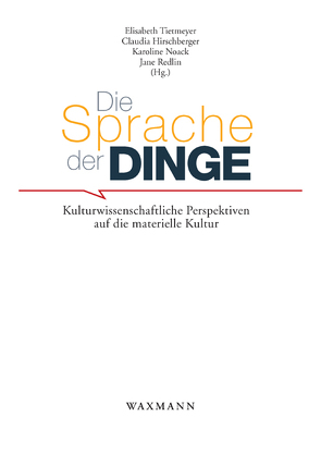 Die Sprache der Dinge von Gesellschaft für Ethnographie e.V. (GfE), Hirschberger,  Claudia, Noack,  Karoline, Redlin,  Jane, Tietmeyer,  Elisabeth