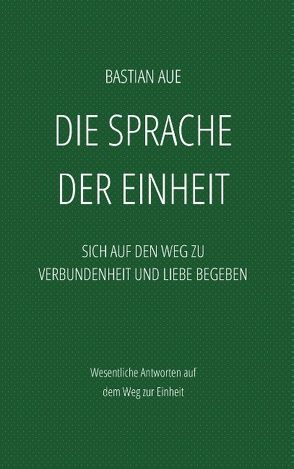 Die Sprache der Einheit von Aue,  Bastian