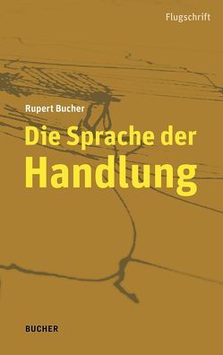 Die Sprache der Handlung von Bucher,  Rupert