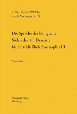 Die Sprache der königlichen Stelen der 18. Dynastie bis einschließlich Amenophis III. von Brose,  Marc