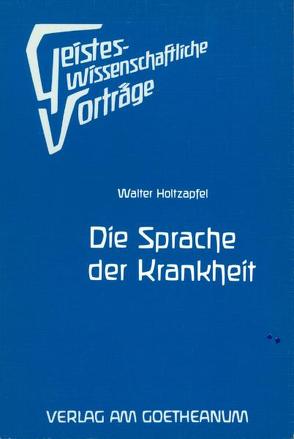 Die Sprache der Krankheit von Holtzapfel,  Walter