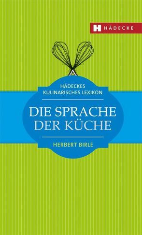 Die Sprache der Küche von Birle,  Herbert