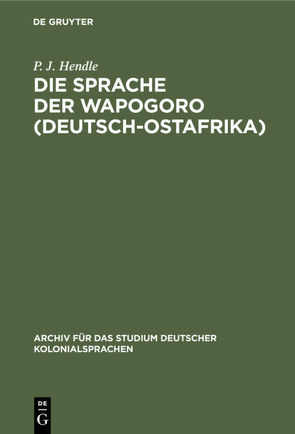 Die Sprache der Wapogoro (Deutsch-Ostafrika) von Hendle,  P. J.