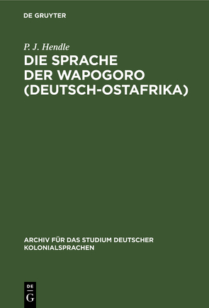 Die Sprache der Wapogoro (Deutsch-Ostafrika) von Hendle,  P. J.