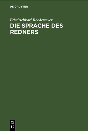 Die Sprache des Redners von Roedemeyer,  Friedrichkarl