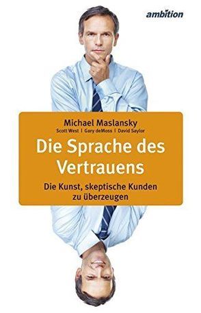 Die Sprache des Vertrauens von DeMoss,  Gary, Maslansky,  Michael, Saylor,  David, West,  Scott