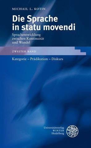 Die Sprache in statu movendi. Sprachentwicklung zwischen Kontinuität und Wandel / Kategorie – Prädikation – Diskurs von Kotin,  Michail L