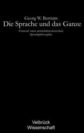 Die Sprache und das Ganze von Bertram,  Georg W