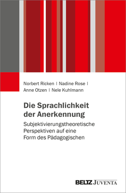 Die Sprachlichkeit der Anerkennung von Kuhlmann,  Nele, Otzen,  Anne, Ricken,  Norbert, Rose,  Nadine