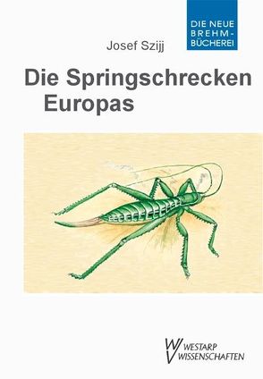 Die Springschrecken Europas von Szijj,  Josef