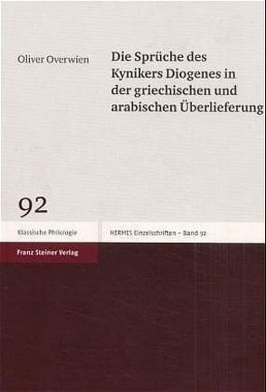 Die Sprüche des Kynikers Diogenes in der griechischen und arabischen Überlieferung von Overwien,  Oliver