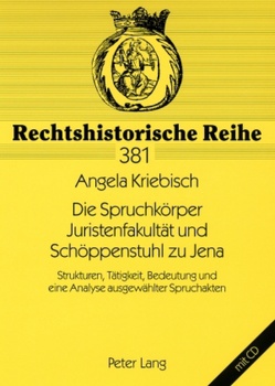 Die Spruchkörper Juristenfakultät und Schöppenstuhl zu Jena von Kriebisch,  Angela