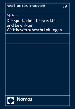 Die Spürbarkeit bezweckter und bewirkter Wettbewerbsbeschränkungen von Zorn,  Asja