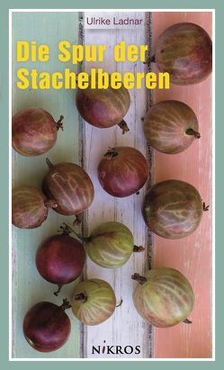 Die Spur der Stachelbeeren von Ladnar,  Ulrike