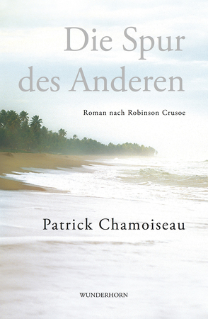 Die Spur des Anderen von Chamoiseau,  Patrick, Thill,  Beate