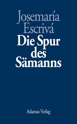 Die Spur des Sämanns von Arquer,  Josef, Escrivá,  Josemaría