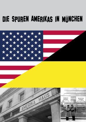 Die Spuren Amerikas in München von Bataeva,  Ludmilla, Bretschneider,  Christian, Dahlmann,  Xenia, Deml,  Claudia, Erdemgil,  Yasmin, Gartz,  Dr. Nina, Klier,  Dr. Alexander, Lerg,  Dr. Charlotte, Mair,  Lina, Pohl,  Karin, Pritzl,  Lena, Schindler,  Berthold, Schlosser,  Ann Sophie, Sieblitz,  Tobias, Suttle,  Ashlee, Türk,  Annabell, von Cube,  Peter und Cornelia