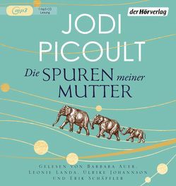 Die Spuren meiner Mutter von Auer,  Barbara, Johannson,  Ulrike, Landa,  Leonie, Peschel,  Elfriede, Picoult,  Jodi, Schäffler,  Erik