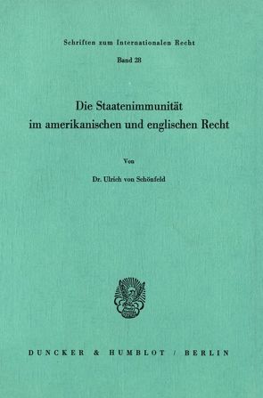 Die Staatenimmunität im amerikanischen und englischen Recht. von Schönfeld,  Ulrich von