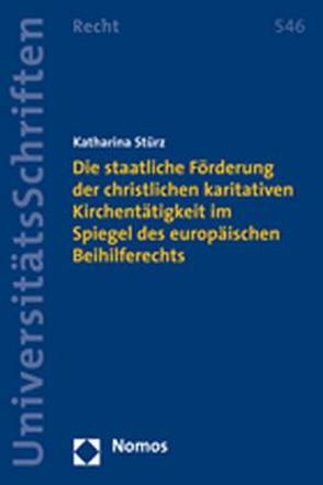 Die staatliche Förderung der christlichen karitativen Kirchentätigkeit im Spiegel des europäischen Beihilferechts von Stürz,  Katharina