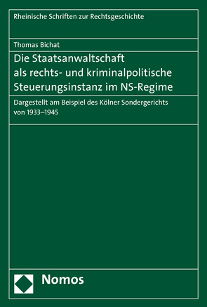 Die Staatsanwaltschaft als rechts- und kriminalpolitische Steuerungsinstanz im NS-Regime von Bichat,  Thomas