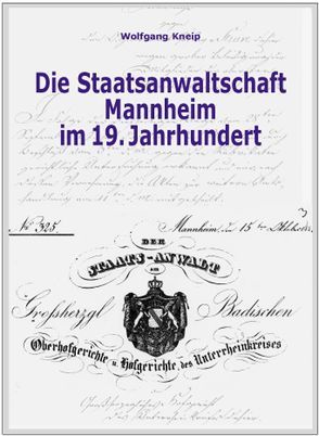 Die Staatsanwaltschaft Mannheim im 19. Jahrhundert von Fischer,  Detlev, Kneip,  Wolfgang