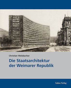 Die Staatsarchitektur der Weimarer Republik von Welzbacher,  Christian