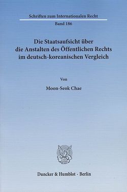 Die Staatsaufsicht über die Anstalten des Öffentlichen Rechts im deutsch-koreanischen Vergleich. von Chae,  Moon-Seok