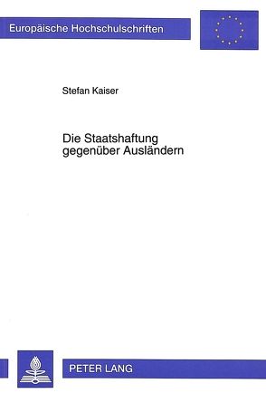 Die Staatshaftung gegenüber Ausländern von Kaiser,  Stefan