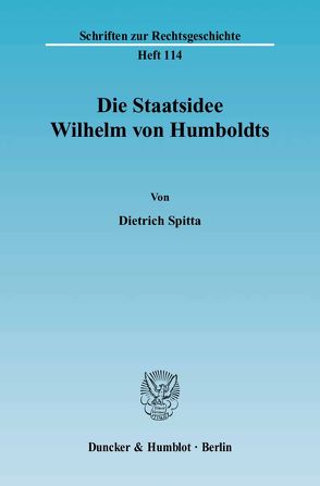 Die Staatsidee Wilhelm von Humboldts. von Spitta,  Dietrich