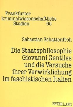 Die Staatsphilosophie Giovanni Gentiles und die Versuche ihrer Verwirklichung im faschistischen Italien von Schattenfroh,  Sebastian