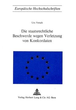 Die staatsrechtliche Beschwerde wegen Verletzung von Konkordaten von Vetsch,  Urs