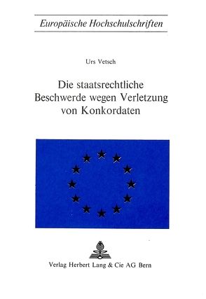 Die staatsrechtliche Beschwerde wegen Verletzung von Konkordaten von Vetsch,  Urs