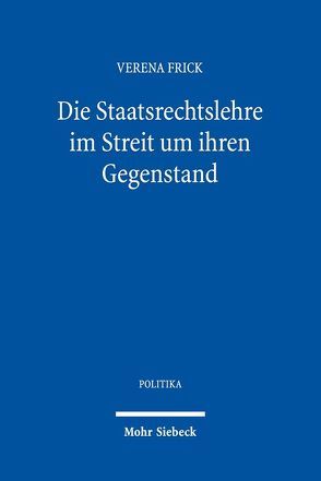 Die Staatsrechtslehre im Streit um ihren Gegenstand von Frick,  Verena