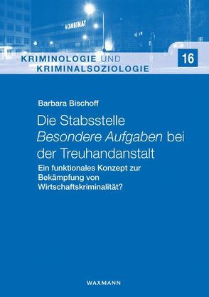 Die Stabsstelle Besondere Aufgaben bei der Treuhandanstalt von Bischoff,  Barbara