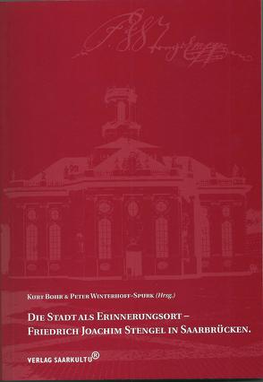 Die Stadt als Erinnerungsort – Friedrich Joachim Stengel in Saarbrücken. von Bohr,  Kurt, Winterhoff-Spurk,  Peter