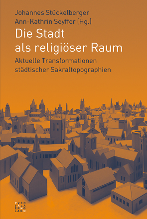 Die Stadt als religiöser Raum von Seyffer,  Ann-Kathrin, Stückelberger,  Johannes