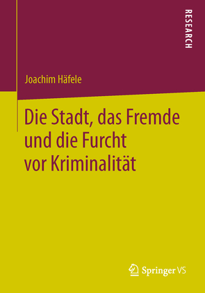 Die Stadt, das Fremde und die Furcht vor Kriminalität von Häfele,  Joachim