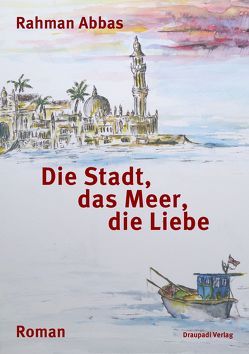 Die Stadt, das Meer, die Liebe von Abbas,  Rahman, Degener,  Almuth