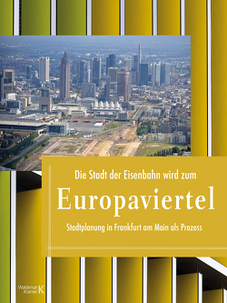 Die Stadt der Eisenbahn wird zum Europaviertel von Dieter Lüpke,  von, Eibe Sönnecken, Elmar Schütz, Georg Speck, Martin Wentz, Peter Kerwien