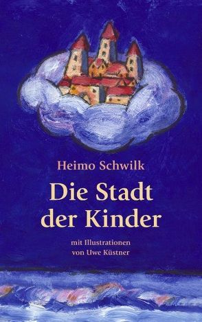 Die Stadt der Kinder von Schwilk,  Heimo