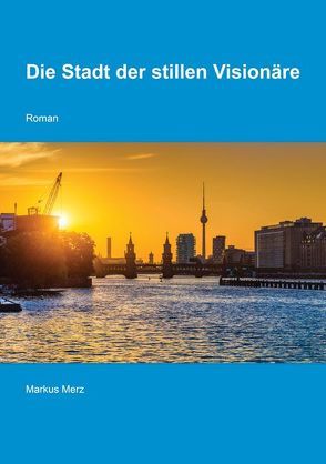 Die Stadt der stillen Visionäre von Merz,  Markus