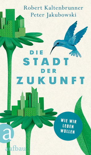 Die Stadt der Zukunft von Jakubowski,  Peter, Kaltenbrunner,  Robert