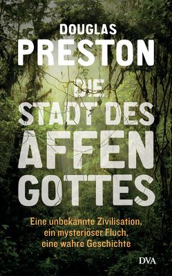 Die Stadt des Affengottes von Neubauer,  Jürgen, Preston,  Douglas