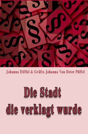 Die Stadt die verklagt wurde von Düffel,  Johanna, Von Deter Püffel,  Gräfin Johanna