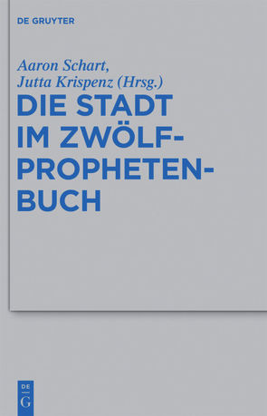 Die Stadt im Zwölfprophetenbuch von Krispenz,  Jutta, Schart,  Aaron