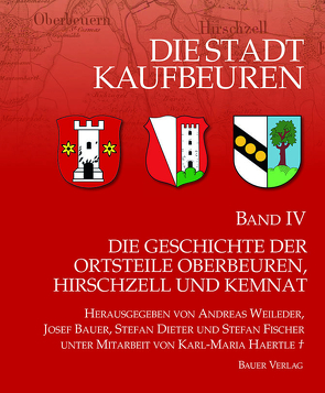 Die Stadt Kaufbeuren / Die Geschichte der Ortsteile von Bauer,  Josef, Dieter,  Stefan, Fischer,  Stefan, Haertle,  Karl-Maria, Weileder,  Andreas