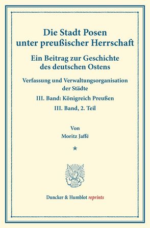 Die Stadt Posen unter preußischer Herrschaft. von Jaffé,  Moritz