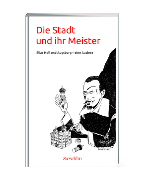 Die Stadt und ihr Meister von Baiter,  Jens, Dr. Lindl,  Stefan, Dr. Miller-Gruber,  Renate, Dr. Niethammer,  Bernd, Dr. Wallenta,  Wolfgang, Guffler,  Felix, Häußler,  Franz, Lang,  Christoph, Prof. Dr. Becker,  Rainald