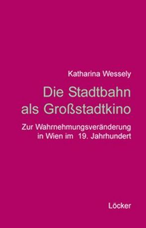 Die Stadtbahn als Großstadtkino von Wessely,  Katharina